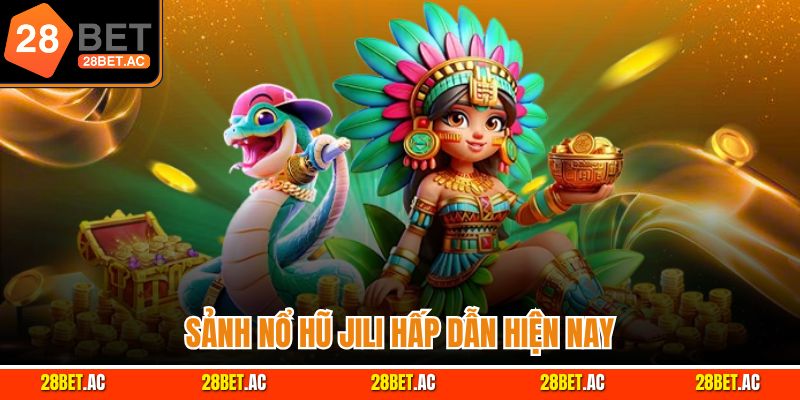 Sảnh nổ hũ JILI hấp dẫn hiện nay