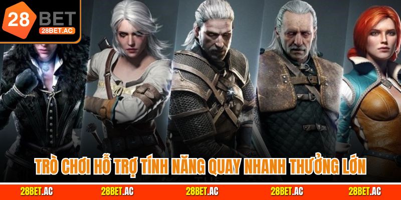 Trò chơi hỗ trợ tính năng quay nhanh thưởng lớn